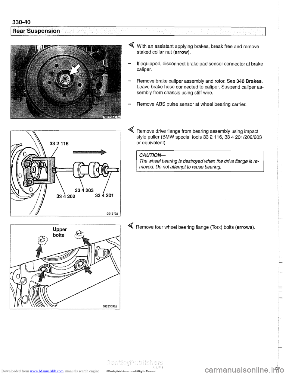 BMW 525i 1998 E39 Workshop Manual Downloaded from www.Manualslib.com manuals search engine 
330-40 
Rear Suspension 
4 With an assistant applying brakes, break free and  remove 
staked  collar nut  (arrow). 
- If equipped,  disconnect