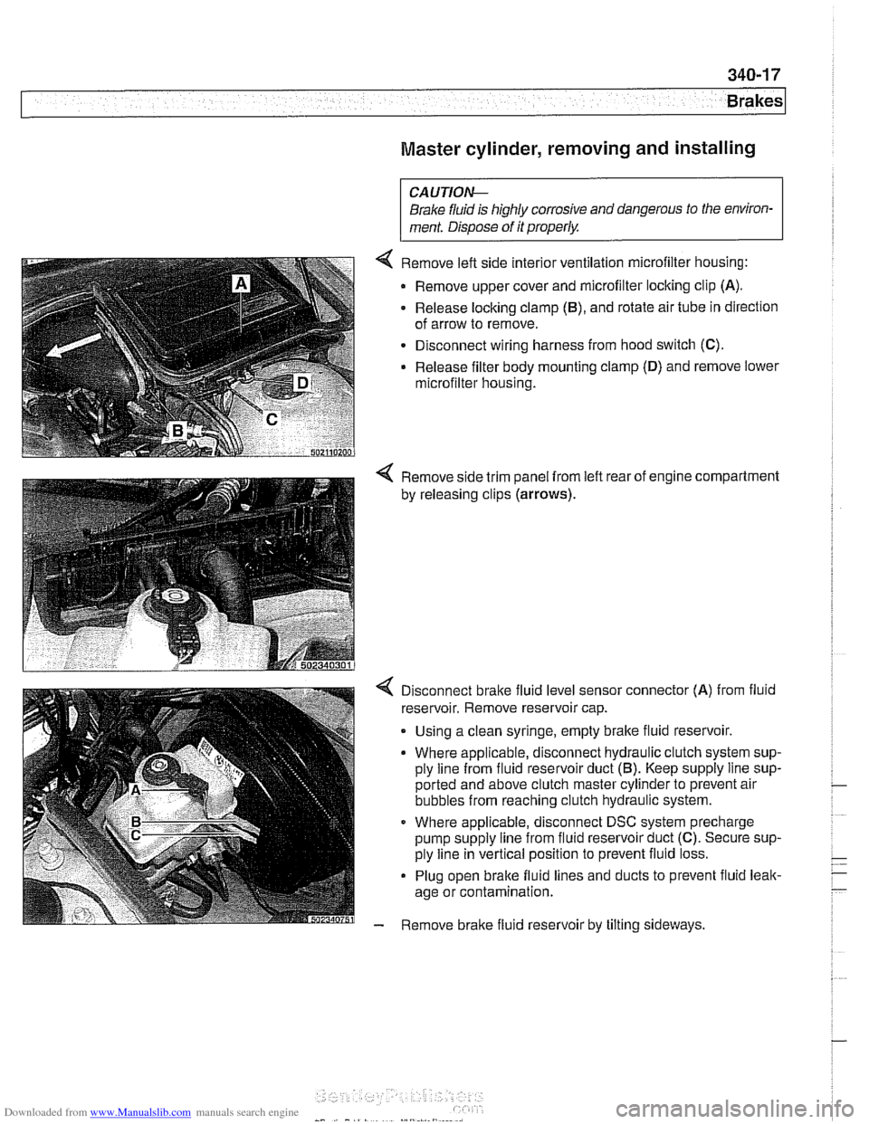 BMW 528i 1997 E39 Workshop Manual Downloaded from www.Manualslib.com manuals search engine 
Brakes 
Master cylinder, removing and installing 
CAUTlOI\C 
Brake fluid  is highly corrosive and dangerous to the environ- 
ment.  Dispose  o