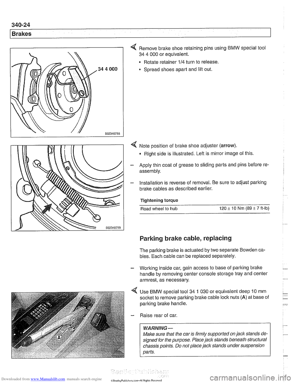 BMW 525i 2000 E39 Workshop Manual Downloaded from www.Manualslib.com manuals search engine 
340-24 
Brakes 
4 Remove brake shoe retaining pins using  BMW special tool 
34  4 000  or equivalent. 
Rotate retainer 
114 turn  to release. 