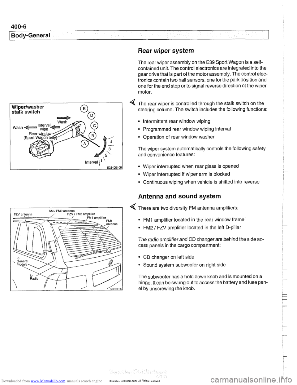 BMW 530i 1998 E39 Workshop Manual Downloaded from www.Manualslib.com manuals search engine 
. 
I Body-General 1 
Rear wiper system 
The rear wiper assembly on the E39 Sport Wagon  is a self- 
contained  unit. The control electronics a