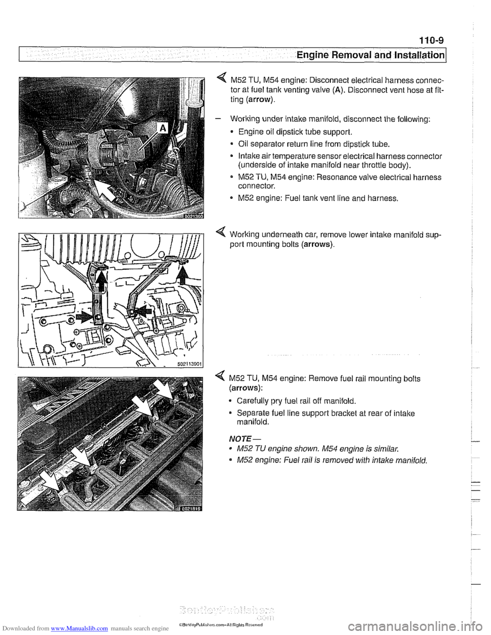 BMW 525i 2001 E39 Workshop Manual Downloaded from www.Manualslib.com manuals search engine 
Engine Removal and lnstallationl 
M52 TU, M54 engine:  Disconnect electrical harness connec- 
tor at fuel  tank venting  valve 
(A). Disconnec