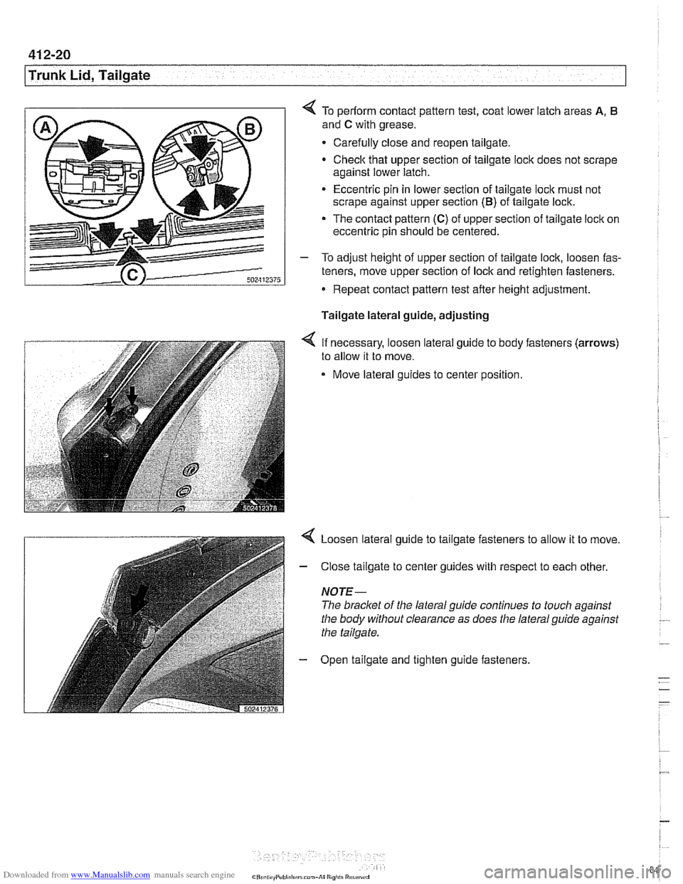 BMW 528i 1998 E39 Workshop Manual Downloaded from www.Manualslib.com manuals search engine 
Trunk Lid, Tailgate 
4 To periorm contact pattern test, coat lower latch areas A, 6 
and C with  grease. 
Carefully close and reopen tailgate.