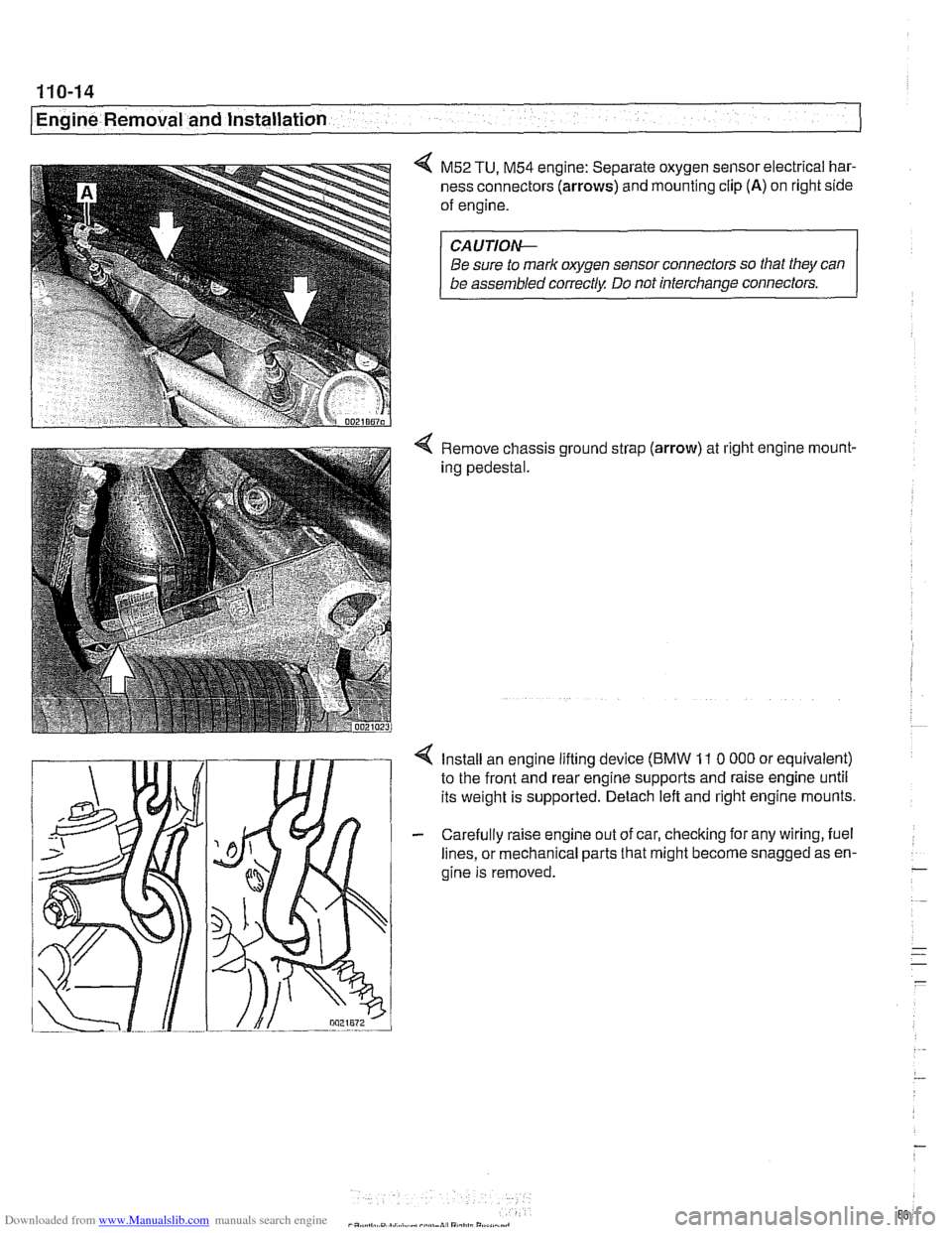BMW 530i 1998 E39 Workshop Manual Downloaded from www.Manualslib.com manuals search engine 
110-14 
I Engine Removal and Installation 
4 M52 TU, M54 engine: Separate oxygen sensor electrical har- 
ness  connectors 
(arrows) and mounti