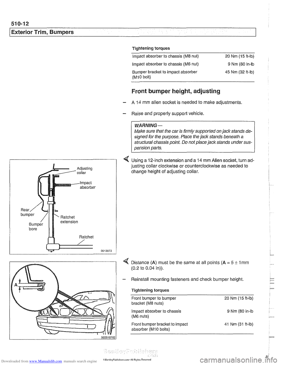 BMW 528i 1998 E39 Workshop Manual Downloaded from www.Manualslib.com manuals search engine 
I Exterior Trim, Bumpers 
Tightening torques Impact absorber  to chassis 
(M8 nut) 20 Nm (15 ft-lb) 
Impact absorber  to chassis 
(M6 nut) 9 N