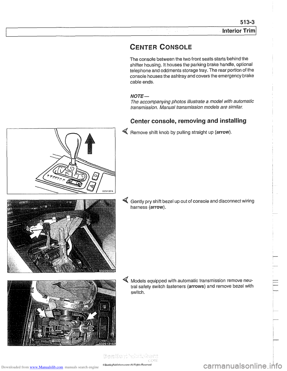 BMW 525i 2000 E39 Workshop Manual Downloaded from www.Manualslib.com manuals search engine 
513-3 
Interior ~rirnl 
The console between the two front seats starts behind the shifler housing. It houses the parking brake handle, optiona
