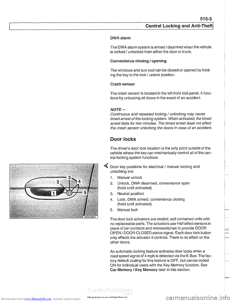 BMW 528i 2000 E39 Workshop Manual Downloaded from www.Manualslib.com manuals search engine 
Central Locking  and Anti-Theft 
DWA alarm 
The  DWA  alarm system is 
armedldisarmed when thevehicle 
is locked / unlocked from  either the d