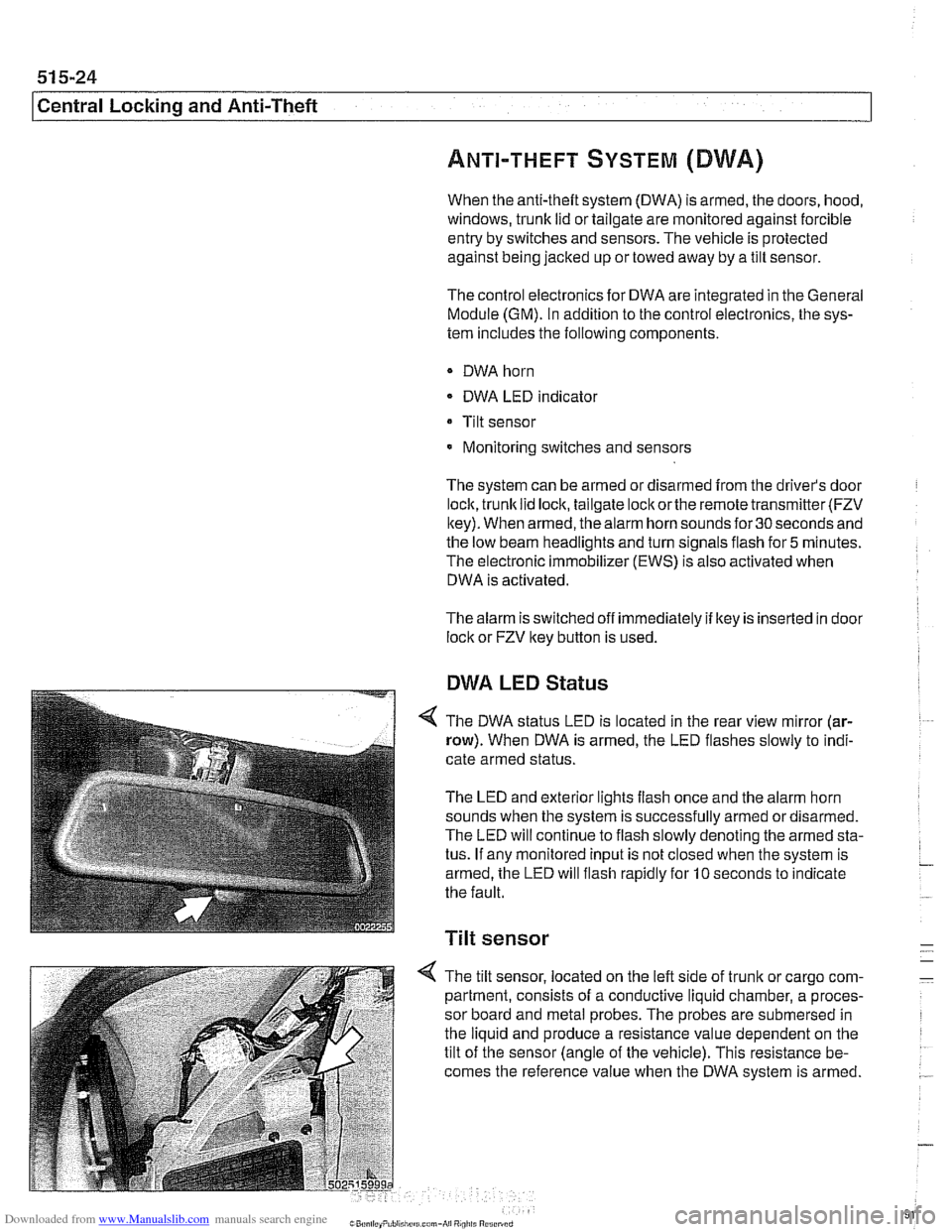 BMW 528i 2000 E39 Workshop Manual Downloaded from www.Manualslib.com manuals search engine 
51 5-24 
l~entral Locking and Anti-Theft 
ANTI-THEFT SYSTEM (DWA) 
When  the anti-then  system (DWA) is armed,  the doors,  hood, 
windows, tr