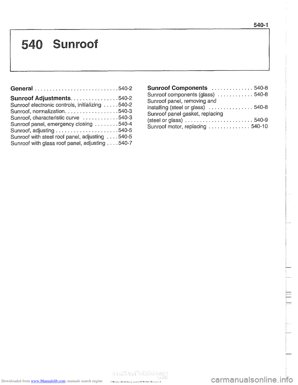 BMW 530i 2001 E39 Workshop Manual Downloaded from www.Manualslib.com manuals search engine 
540 Sunroof 
General . . . . . . . . . . . . . . . . . . . . . . . . . . . ,540-2 
Sunroof Adjustments. . . . . . . . . . . . . . . .540-2 
Su