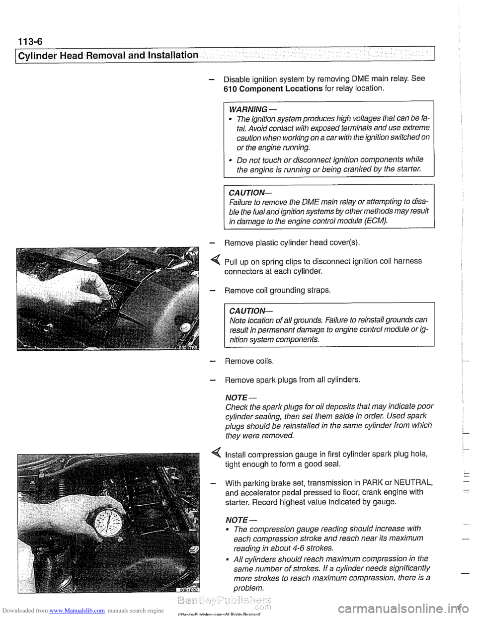 BMW 528i 1997 E39 Workshop Manual Downloaded from www.Manualslib.com manuals search engine 
11 3-6 
Cylinder Head Removal  and Installation 
- Disable ignition system  by removing  DME main relay.  See 
610 Component Locations  for  r