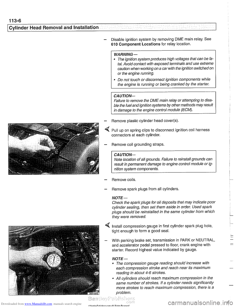 BMW 528i 1998 E39 Workshop Manual Downloaded from www.Manualslib.com manuals search engine 
11 3-6 
Cylinder Head Removal  and Installation 
- Disable ignition system  by removing  DME main relay.  See 
610 Component Locations  for  r