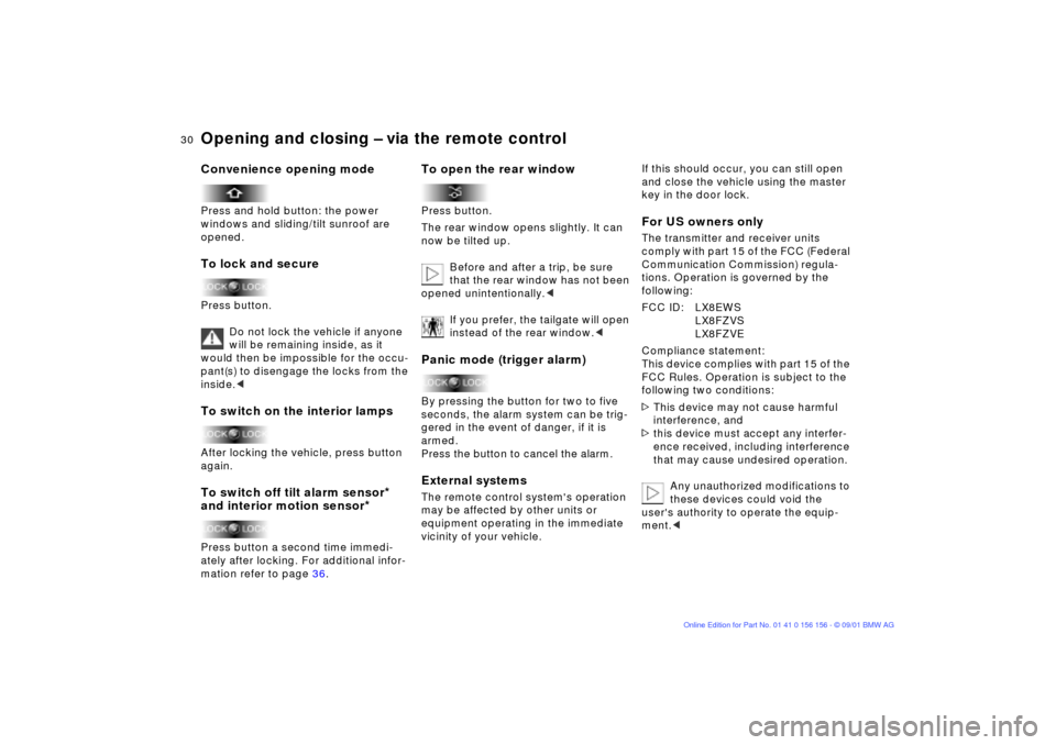 BMW 325xi TOURING 2002 E46 Owners Manual 30n
Opening and closing Ð via the remote controlConvenience opening modePress and hold button: the power 
windows and sliding/tilt sunroof are 
opened.To lock and securePress button.
Do not lock the 