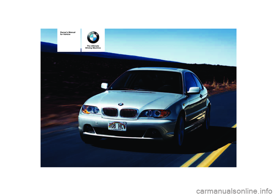 BMW 325CI 2006  Owners Manual The Ultimate
Driving Machine
 
Owners Manual 
for Vehicle 