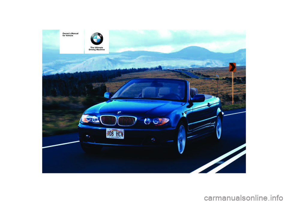 BMW 325CI 2005  Owners Manual The Ultimate
Driving Machine
 
Owners Manual 
for Vehicle 
