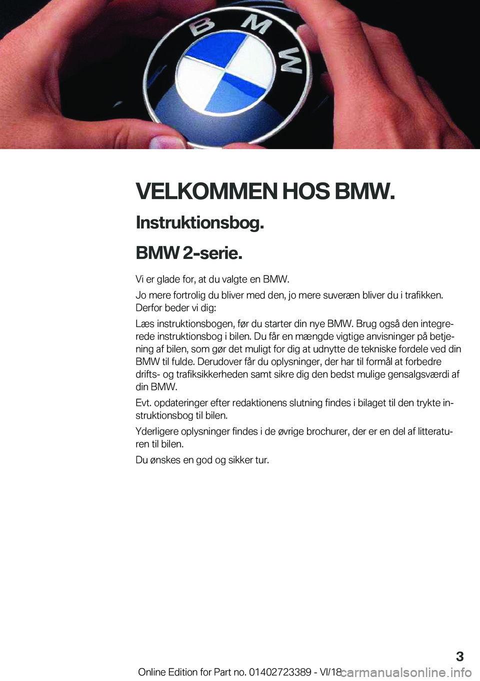 BMW 2 SERIES COUPE 2019  InstruktionsbØger (in Danish) �V�E�L�K�O�M�M�E�N��H�O�S��B�M�W�.
�I�n�s�t�r�u�k�t�i�o�n�s�b�o�g�.
�B�M�W��2�-�s�e�r�i�e�.� �V�i��e�r��g�l�a�d�e��f�o�r�,��a�t��d�u��v�a�l�g�t�e��e�n��B�M�W�.
�J�o��m�e�r�e��f�o�r�t�r�o