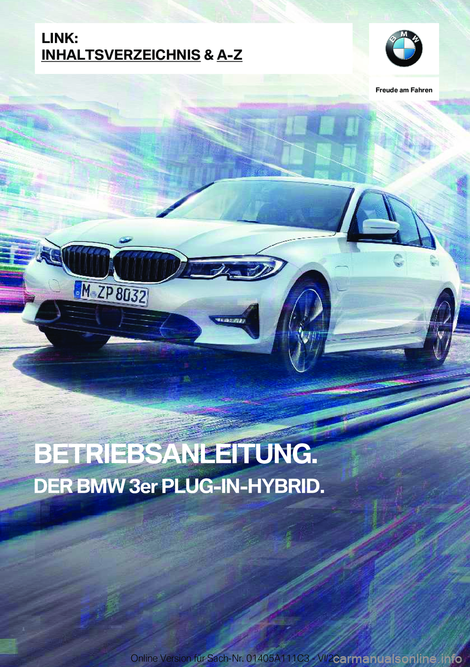 BMW 3 SERIES SEDAN PLUG-IN HYBRID 2021  Betriebsanleitungen (in German) �F�r�e�u�d�e��a�m��F�a�h�r�e�n
�B�E�T�R�I�E�B�S�A�N�L�E�I�T�U�N�G�.�D�E�R��B�M�W��3�e�r��P�L�U�G�-�I�N�-�H�Y�B�R�I�D�.�L�I�N�K�:
�I�N�H�A�L�T�S�V�E�R�Z�E�I�C�H�N�I�S��&��A�-�Z�O�n�l�i�n�e��V�e
