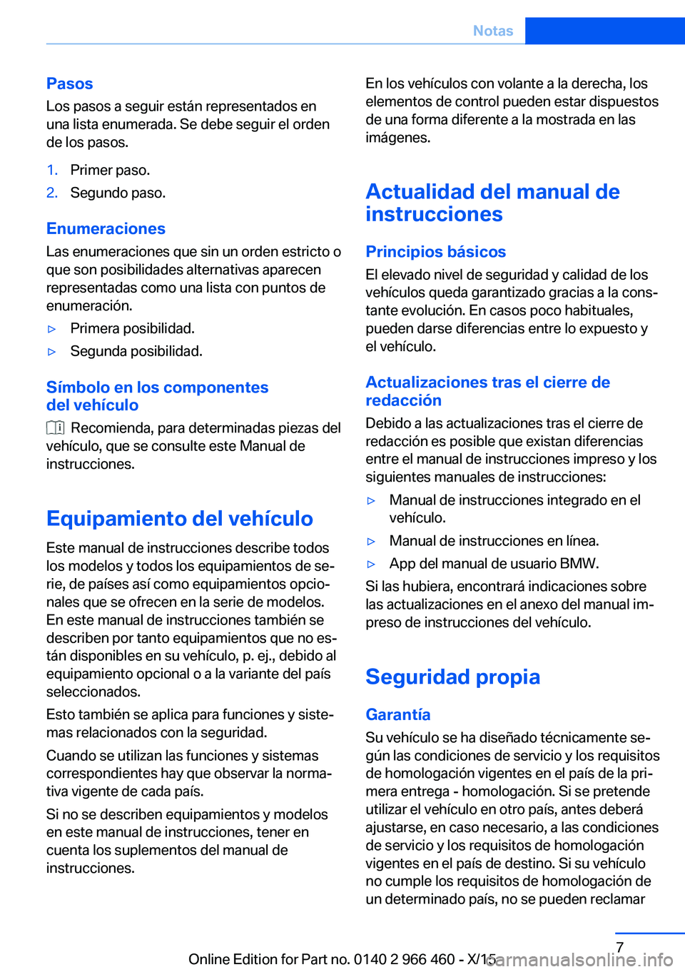 BMW 7 SERIES 2016  Manuales de Empleo (in Spanish) Pasos
Los pasos a seguir están representados en
una lista enumerada. Se debe seguir el orden
de los pasos.1.Primer paso.2.Segundo paso.
Enumeraciones
Las enumeraciones que sin un orden estricto o
que