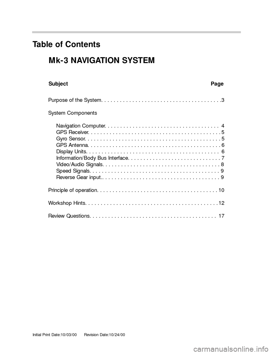 BMW 5 SERIES 2001 E39 Mk3 Navigation System Manual Initial Print Date:10/03/00Revision Date:10/24/00
Subject Page
Purpose of the System. . . . . . . . . . . . . . . . . . . . . . . . . . . . . . . . . . . . . . .3
System Components
Navigation Computer