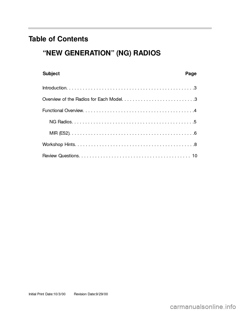 BMW 5 SERIES 2002 E39 New Generation Radios Manual Initial Print Date:10/3/00Revision Date:9/29/00
Subject Page
Introduction. . . . . . . . . . . . . . . . . . . . . . . . . . . . . . . . . . . . . . . . . . . . . . .3
Overview of the Radios for Each 