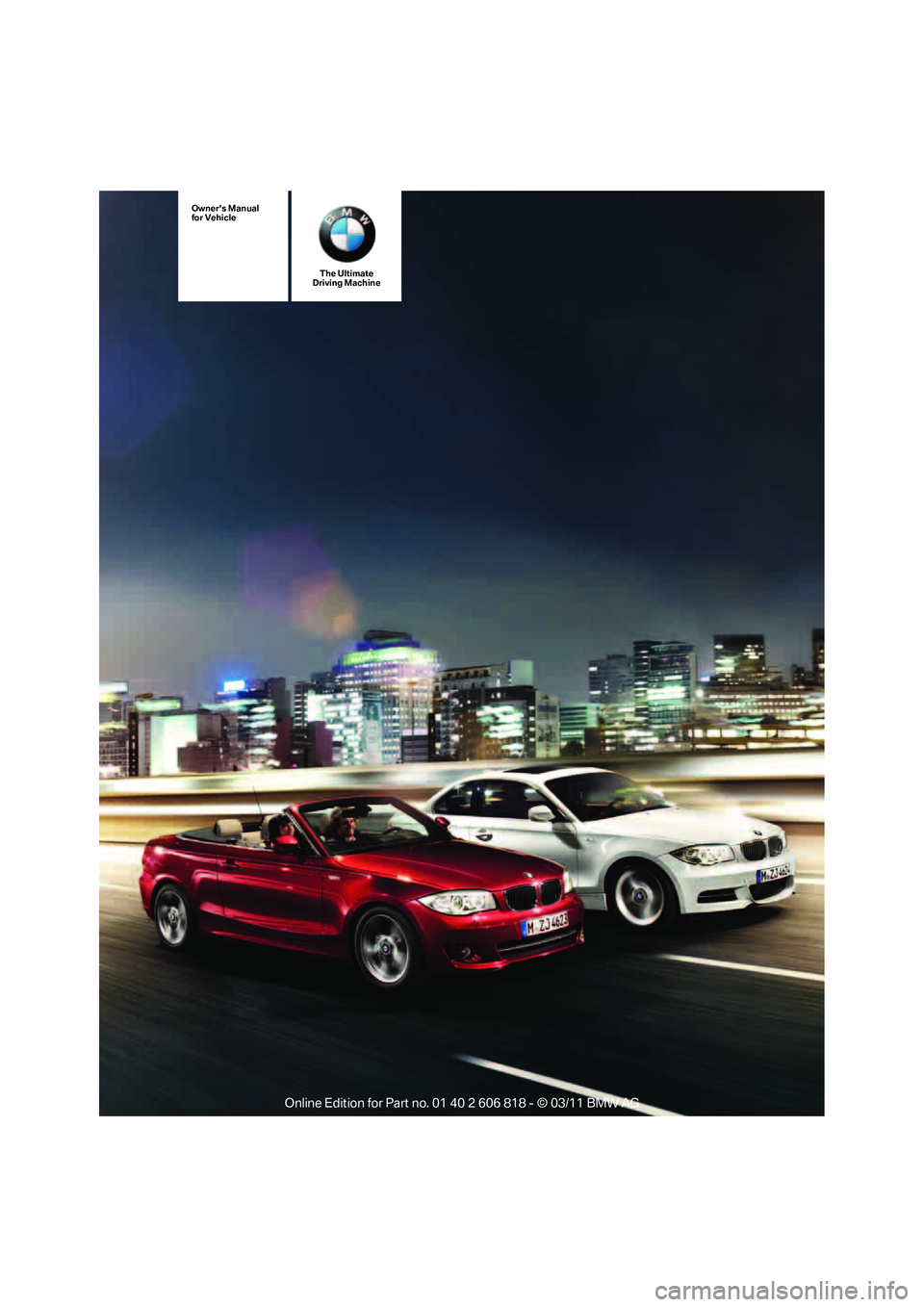 BMW 135I CONVERTIBLE 2012  Owners Manual The Ultimate
Driving Machine
Owners Manual
for Vehicle 