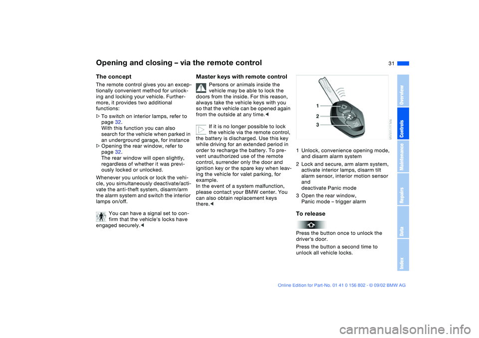 BMW 325I 2003  Owners Manual 31
Opening and closing – via the remote controlThe conceptThe remote control gives you an excep-
tionally convenient method for unlock-
ing and locking your vehicle. Further-
more, it provides two a