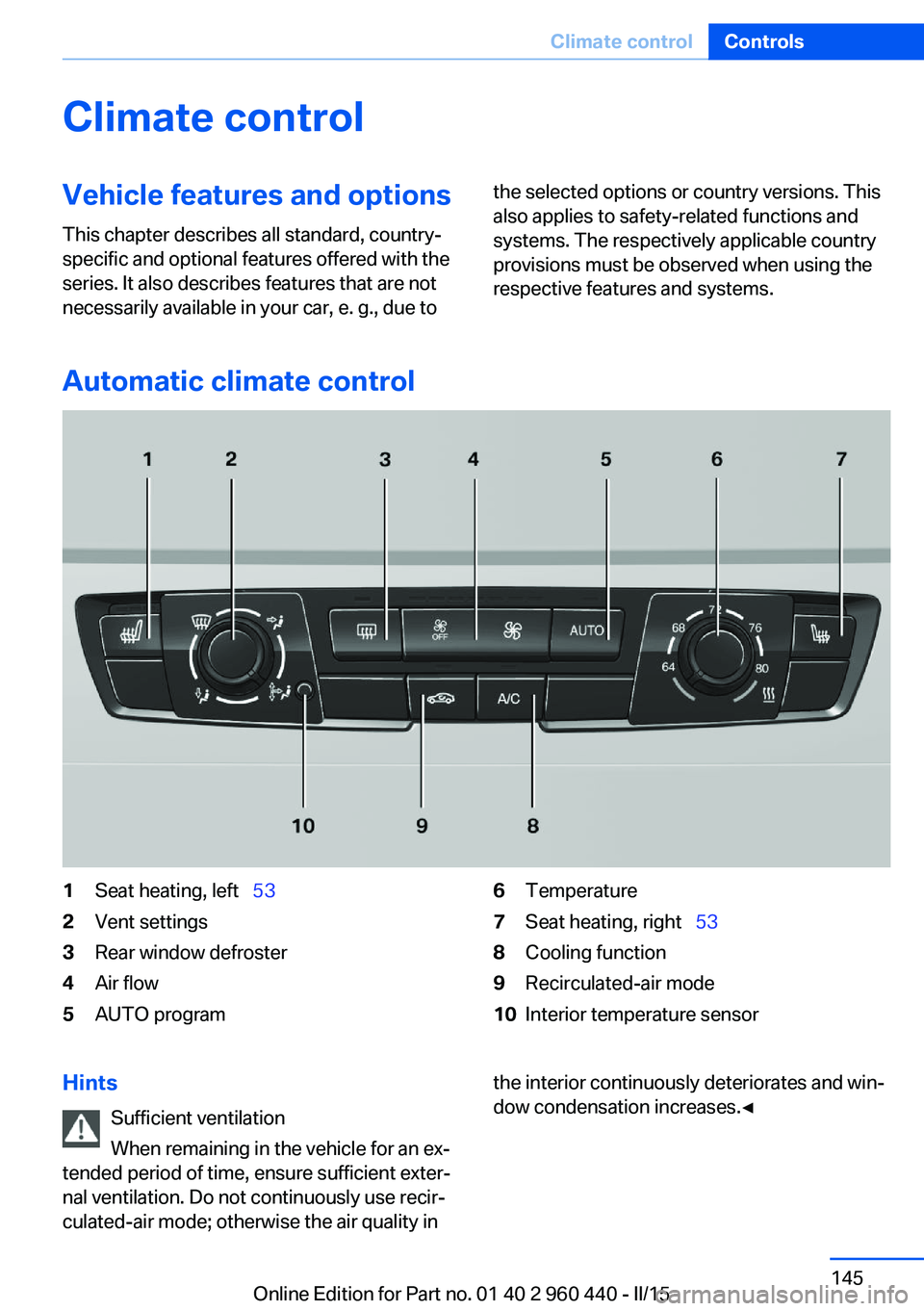 BMW 328I SEDAN 2016  Owners Manual Climate controlVehicle features and options
This chapter describes all standard, country-
specific and optional features offered with the
series. It also describes features that are not
necessarily av