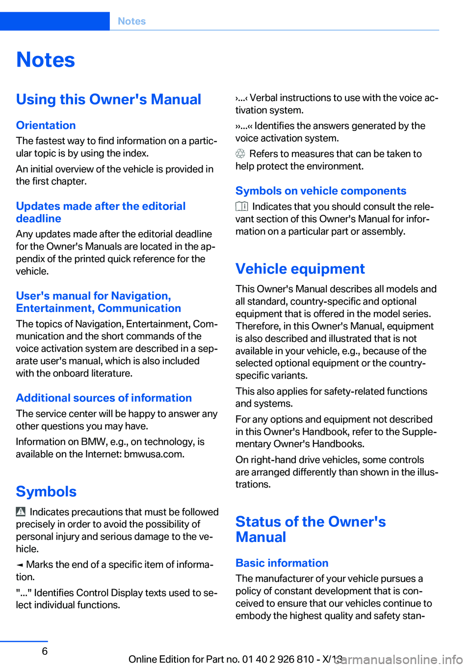 BMW 328I SEDAN 2013  Owners Manual NotesUsing this Owner's Manual
Orientation
The fastest way to find information on a partic‐
ular topic is by using the index.
An initial overview of the vehicle is provided in
the first chapter.