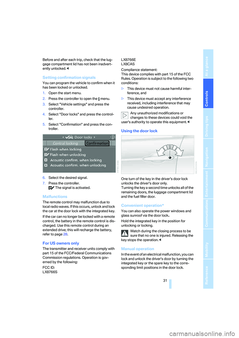 BMW 330I 2005  Owners Manual Controls
 31Reference
At a glance
Driving tips
Communications
Navigation
Entertainment
Mobility
Before and after each trip, check that the lug-
gage compartment lid has not been inadvert-
ently unlock