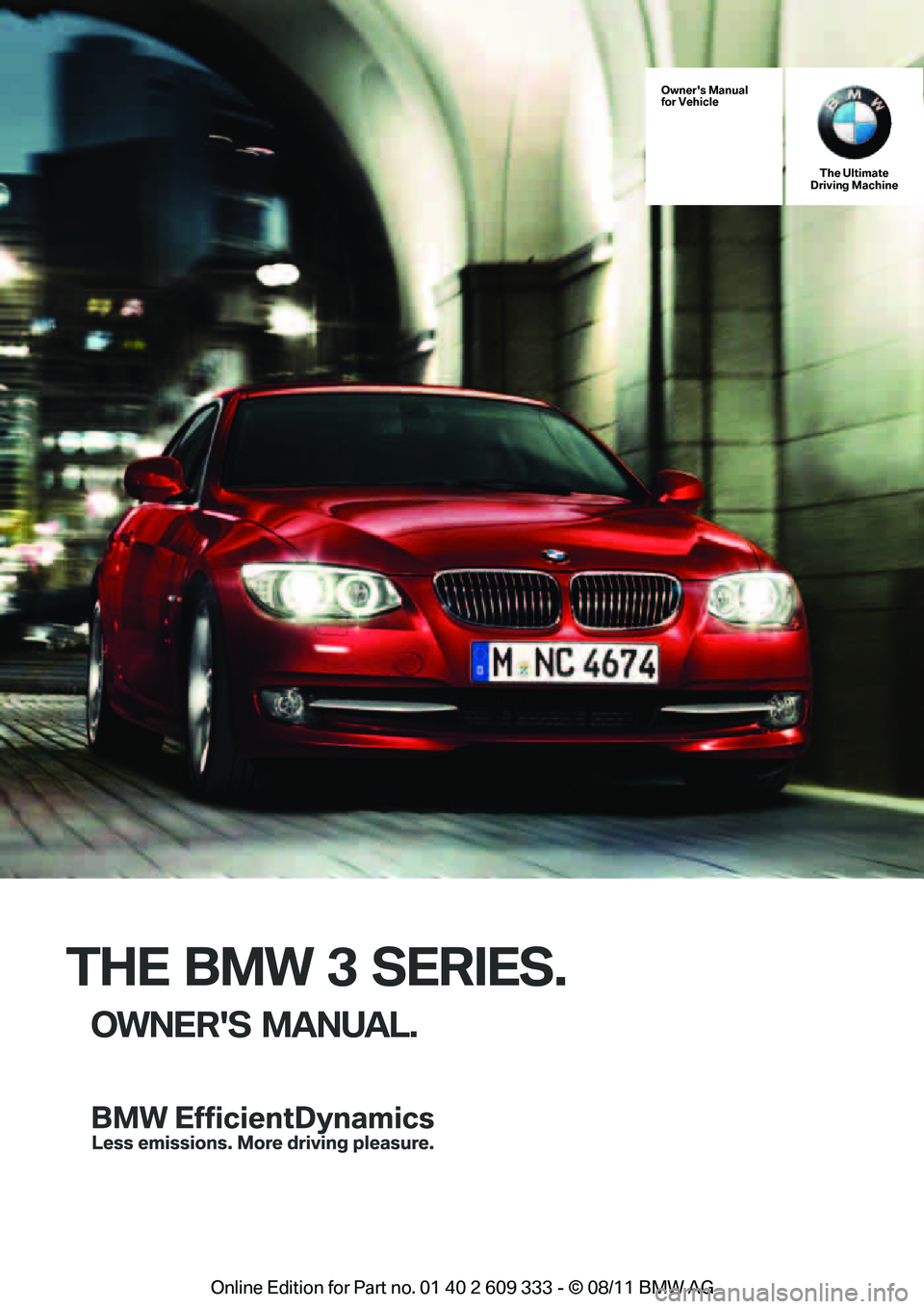 BMW 335I XDRIVE COUPE 2012  Owners Manual THE BMW 3 SERIES.
OWNERS MANUAL.
Owners Manual
for VehicleThe Ultimate
Driving Machine
Online  Edition  for Part  no. 01 40 2 609  333 - \251  08/11  BMW AG  