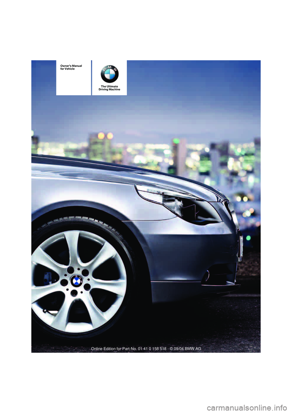 BMW 525I 2005  Owners Manual The Ultimate
Driving Machine
Owners Manual
for Vehicle 