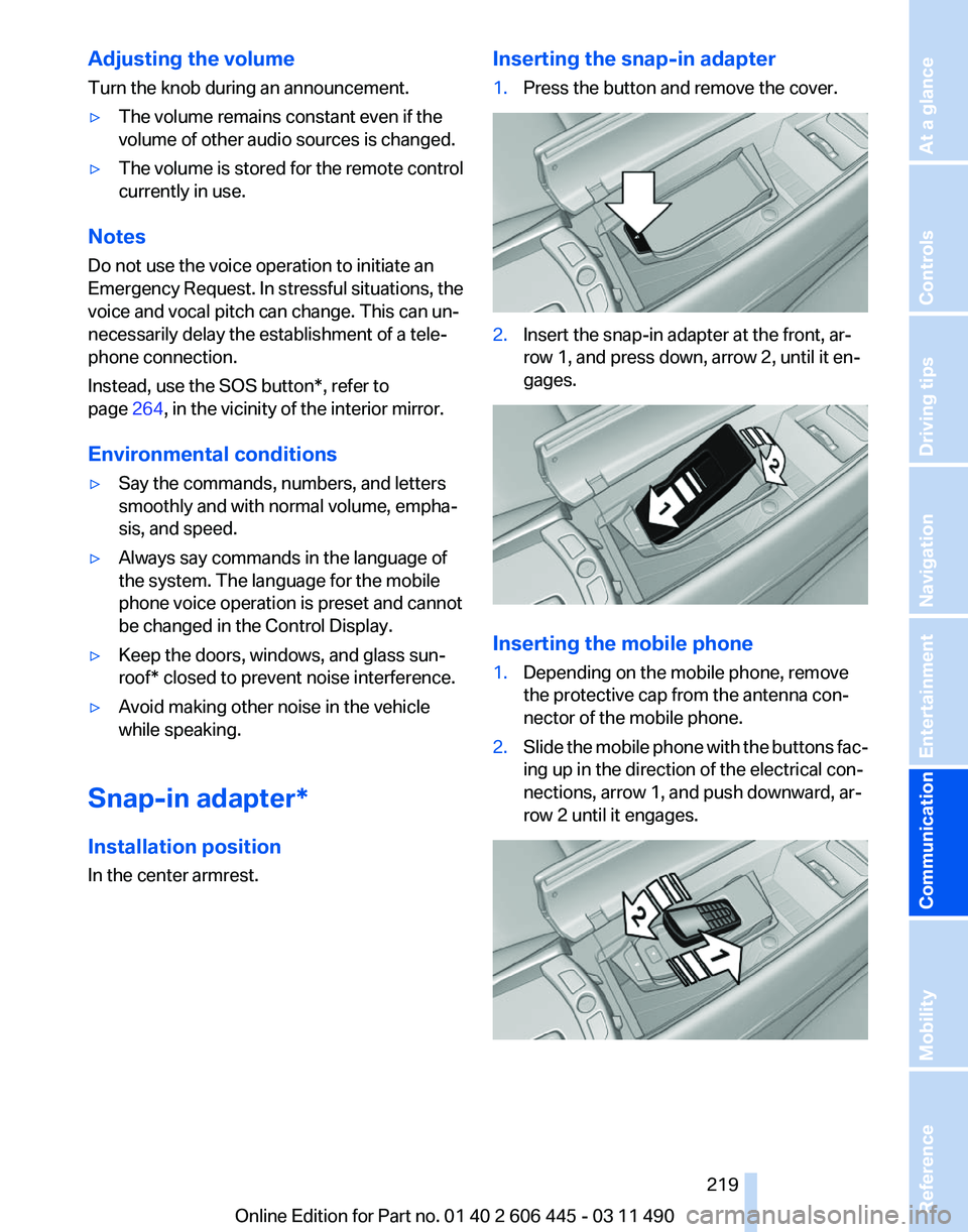 BMW 550I GRAN TURISMO 2011  Owners Manual Adjusting the volume
Turn the knob during an announcement.
▷
The volume remains constant even if the
volume of other audio sources is changed.
▷ The volume is stored for the remote control
current