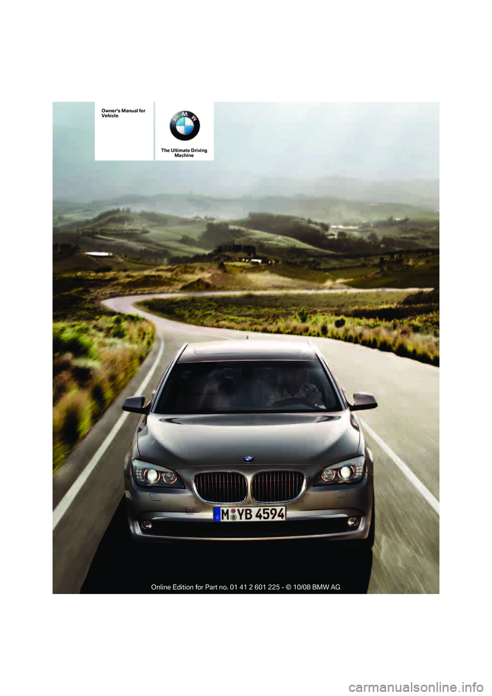 BMW 750LI 2009  Owners Manual �5�I�F��6�M�U�J�N�B�U�F��%�S�J�W�J�O�H�.�B�D�I�J�O�F
�0�X�O�F�S��T��.�B�O�V�B�M��G�P�S
�7�F�I�J�D�M�F
Online Edition for Part no. 01 41 2 601 225 - © 10/08 BMW AG 