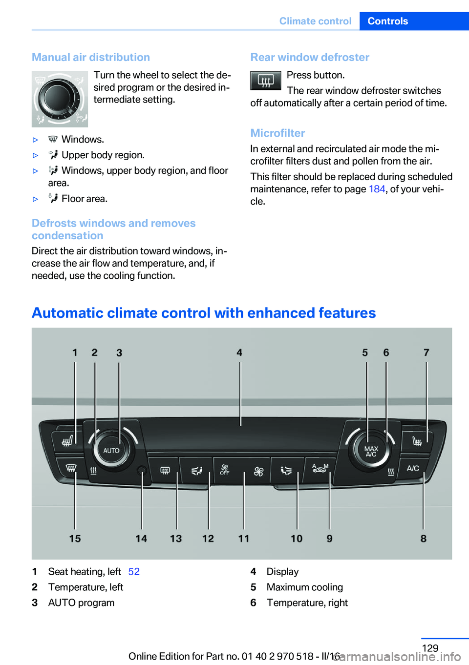 BMW M2 COUPE 2016  Owners Manual Manual air distributionTurn the wheel to select the de‐
sired program or the desired in‐
termediate setting.▷  Windows.▷  Upper body region.▷  Windows, upper body region, and floor
area.▷ 