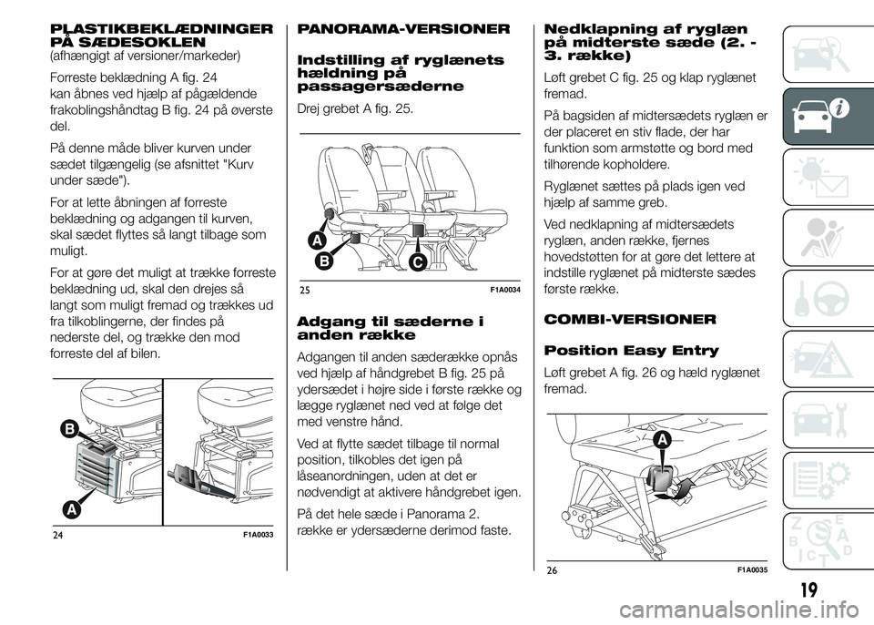FIAT DUCATO 2015  Brugs- og vedligeholdelsesvejledning (in Danish) PLASTIKBEKLÆDNINGER
PÅ SÆDESOKLEN
(afhængigt af versioner/markeder)
Forreste beklædning A fig. 24
kan åbnes ved hjælp af pågældende
frakoblingshåndtag B fig. 24 på øverste
del.
På denne m