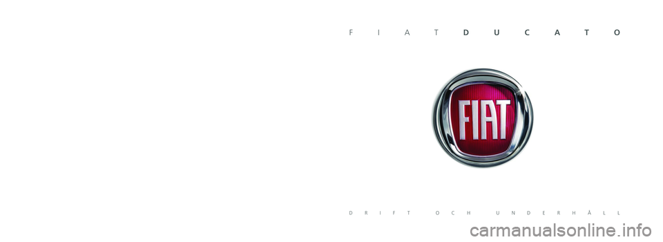 FIAT DUCATO 2015  Drift- och underhållshandbok (in Swedish) Den här informationen ges som exempel. 
Fiat kan av teknisk eller kommersiell anledning när som helst utföra ändringar på de modeller som beskrivs i denna skrift.  Kontakta eventuellt Fiats servi