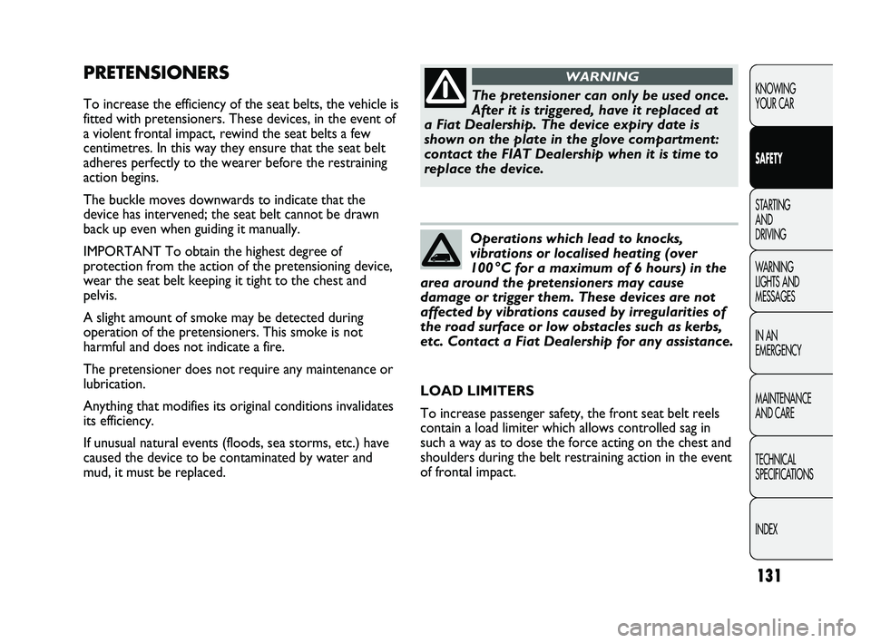 FIAT DUCATO 2009  Owner handbook (in English) 131
KNOWING 
YOUR CAR
SAFETY
STARTING 
AND 
DRIVING
WARNING 
LIGHTS AND 
MESSAGES
IN AN 
EMERGENCY
MAINTENANCE 
AND CARE
TECHNICAL 
SPECIFICATIONS
INDEX
PRETENSIONERS
To increase the efficiency of the