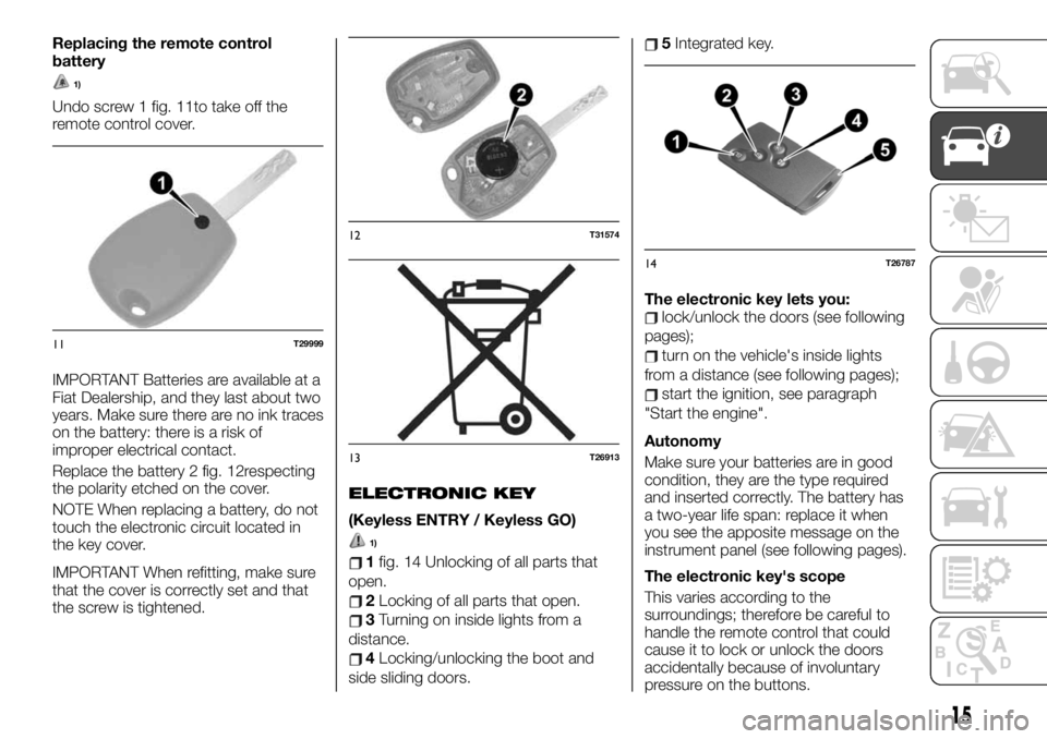 FIAT TALENTO 2020  Owner handbook (in English) Replacing the remote control
battery
1)
Undo screw 1 fig. 11to take off the
remote control cover.
IMPORTANT Batteries are available at a
Fiat Dealership, and they last about two
years. Make sure there