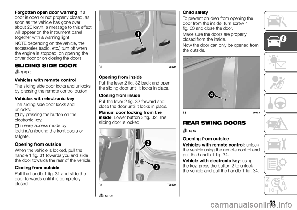 FIAT TALENTO 2021  Owner handbook (in English) Forgotten open door warning:ifa
door is open or not properly closed, as
soon as the vehicle has gone over
about 20 km/h, a message to this effect
will appear on the instrument panel
together with a wa