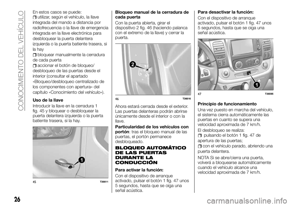 FIAT TALENTO 2021  Manual de Empleo y Cuidado (in Spanish) En estos casos se puede:utilizar, según el vehículo, la llave
integrada del mando a distancia por
radiofrecuencia o la llave de emergencia
integrada en la llave electrónica para
desbloquear la puer