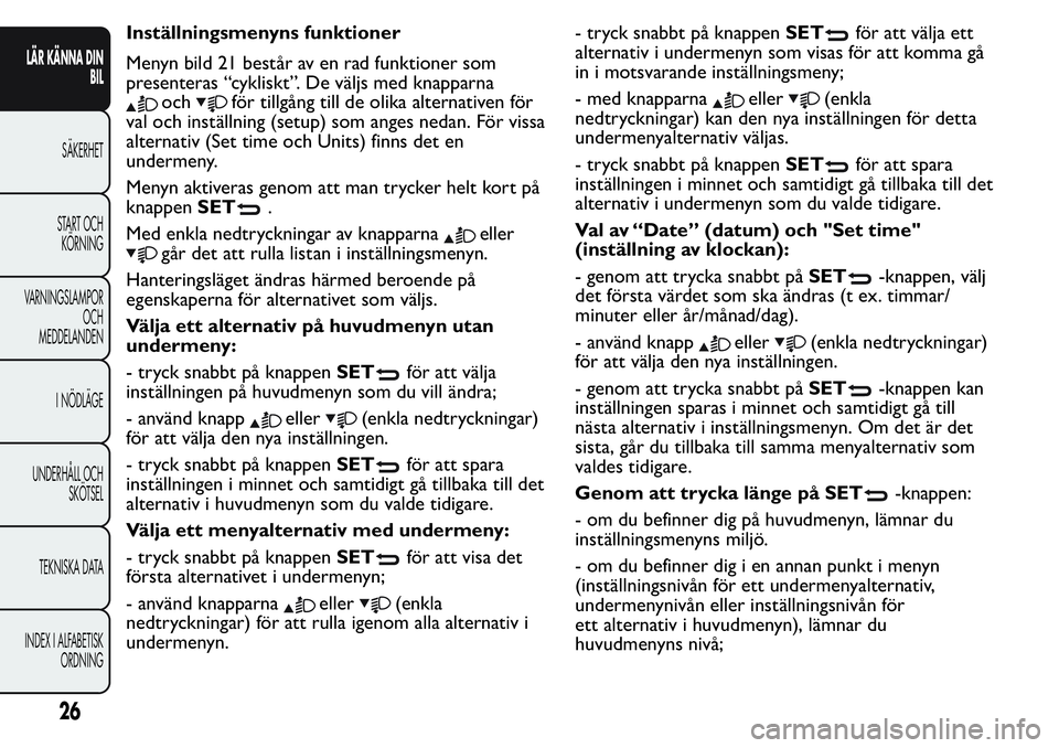 FIAT FIORINO 2017  Drift- och underhållshandbok (in Swedish) Inställningsmenyns funktioner
Menyn bild 21 består av en rad funktioner som
presenteras “cykliskt”. De väljs med knapparna
ochför tillgång till de olika alternativen för
val och inställning