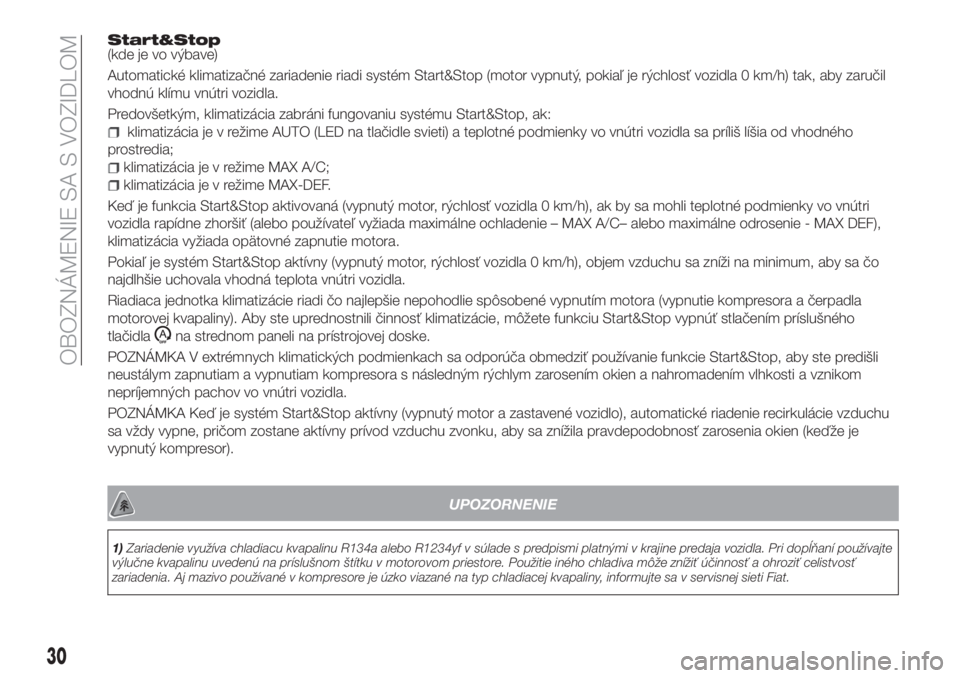 FIAT TIPO 4DOORS 2020  Návod na použitie a údržbu (in Slovakian) Start&Stop(kde je vo výbave)
Automatické klimatizačné zariadenie riadi systém Start&Stop (motor vypnutý, pokiaľ je rýchlosť vozidla 0 km/h) tak, aby zaručil
vhodnú klímu vnútri vozidla.
P