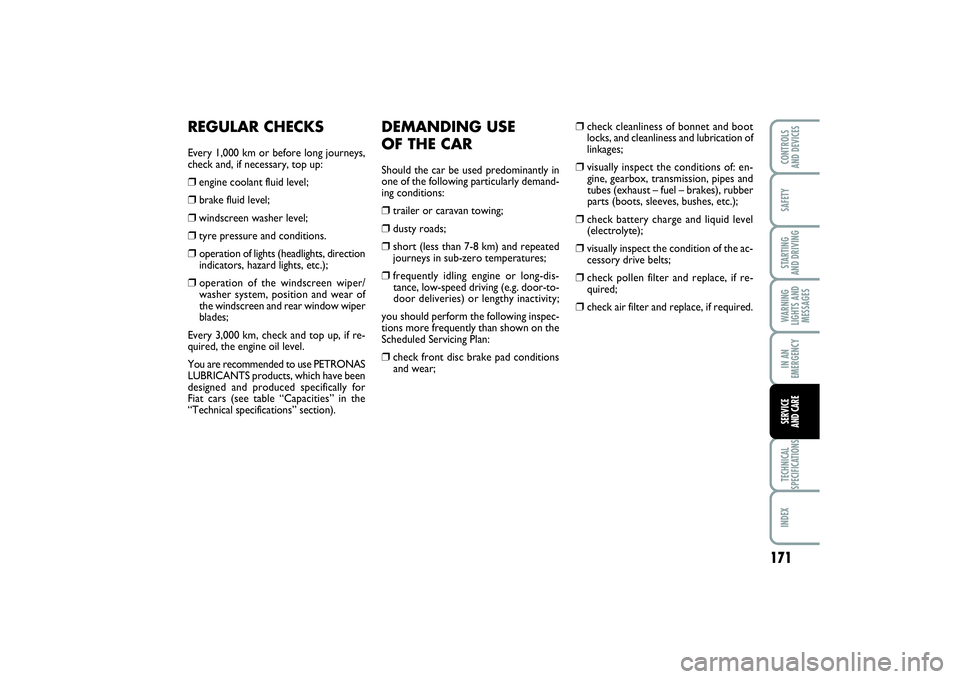 FIAT PUNTO 2014  Owner handbook (in English) 171
SAFETYSTARTING 
AND DRIVINGWARNING
LIGHTS AND
MESSAGESIN AN
EMERGENCYTECHNICAL
SPECIFICATIONSINDEXCONTROLS 
AND DEVICESSERVICE 
AND CARE
DEMANDING USE 
OF THE CARShould the car be used predominant