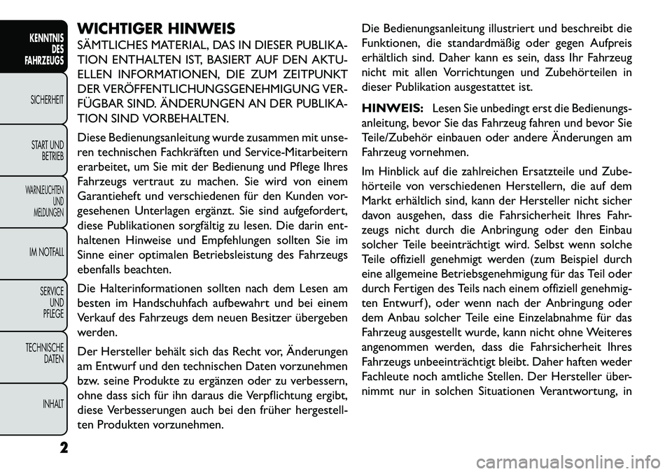FIAT FREEMONT 2013  Betriebsanleitung (in German) WICHTIGER HINWEIS
SÄMTLICHES MATERIAL, DAS IN DIESER PUBLIKA-
TION ENTHALTEN IST, BASIERT AUF DEN AKTU-
ELLEN INFORMATIONEN, DIE ZUM ZEITPUNKT
DER VERÖFFENTLICHUNGSGENEHMIGUNG VER-
FÜGBAR SIND. ÄN