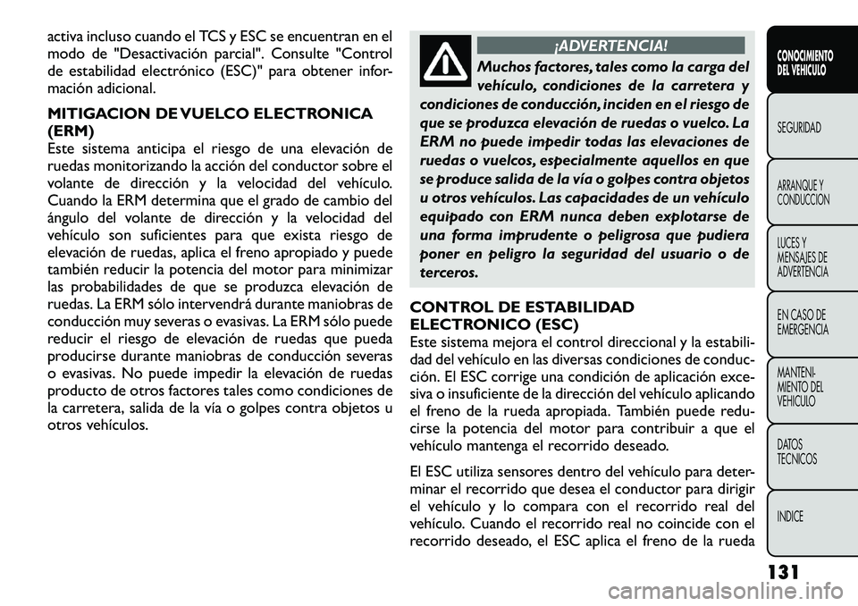 FIAT FREEMONT 2012  Manual de Empleo y Cuidado (in Spanish) activa incluso cuando el TCS y ESC se encuentran en el 
modo de "Desactivación parcial". Consulte "Control
de estabilidad electrónico (ESC)" para obtener infor-
mación adicional. 
M