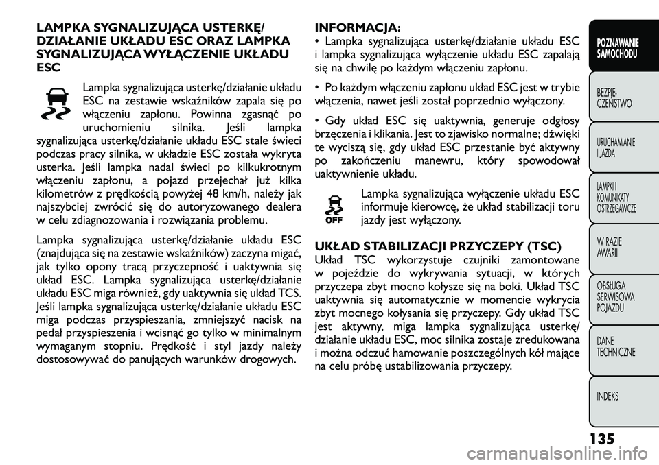 FIAT FREEMONT 2012  Instrukcja obsługi (in Polish) LAMPKA SYGNALIZUJĄCA USTERKĘ/ 
DZIAŁANIE UKŁADU ESC ORAZ LAMPKA
SYGNALIZUJĄCA WYŁĄCZENIE UKŁADUESCLampka sygnalizująca usterkę/działanie układu
ESC na zestawie wskaźników zapala się po
