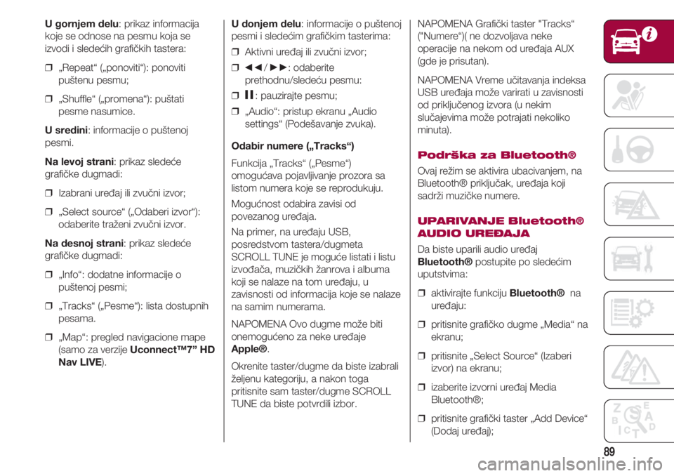 FIAT 500 2018  Knjižica za upotrebu i održavanje (in Serbian) 89
U gornjem delu: prikaz informacija
koje se odnose na pesmu koja se
izvodi i sledećih grafičkih tastera:
❒  „Repeat“ („ponoviti“): ponoviti
puštenu pesmu;
❒  „Shuffle“ („promena