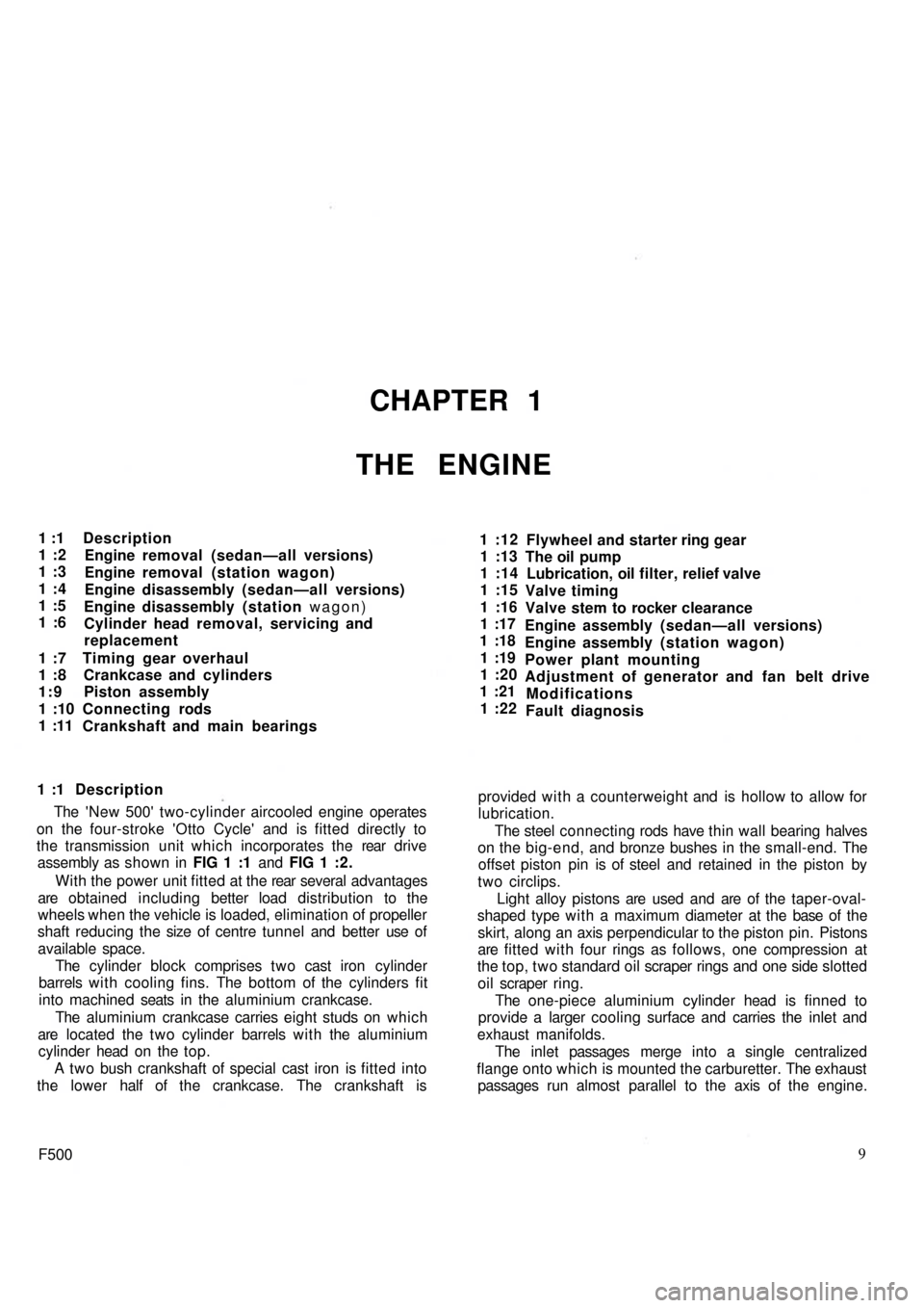 FIAT 500 1969 1.G Workshop Manual CHAPTER 1
THE ENGINE
1 :1
1 :2
1 :3
1 :4
1 :5
1 :6
1 :7
1 :8
1:9
1 :10
1 :11Description
Engine removal (sedan—all versions)
Engine removal (station wagon)
Engine disassembly (sedan—all versions)
E