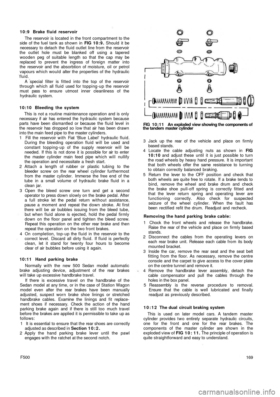 FIAT 500 1967 1.G Workshop Manual 10:9 Brake fluid reservoir
The reservoir is located in the front compartment to the
side of the fuel tank as shown  in FIG 10:9. Should it be
necessary to detach the fluid outlet line from  the reserv