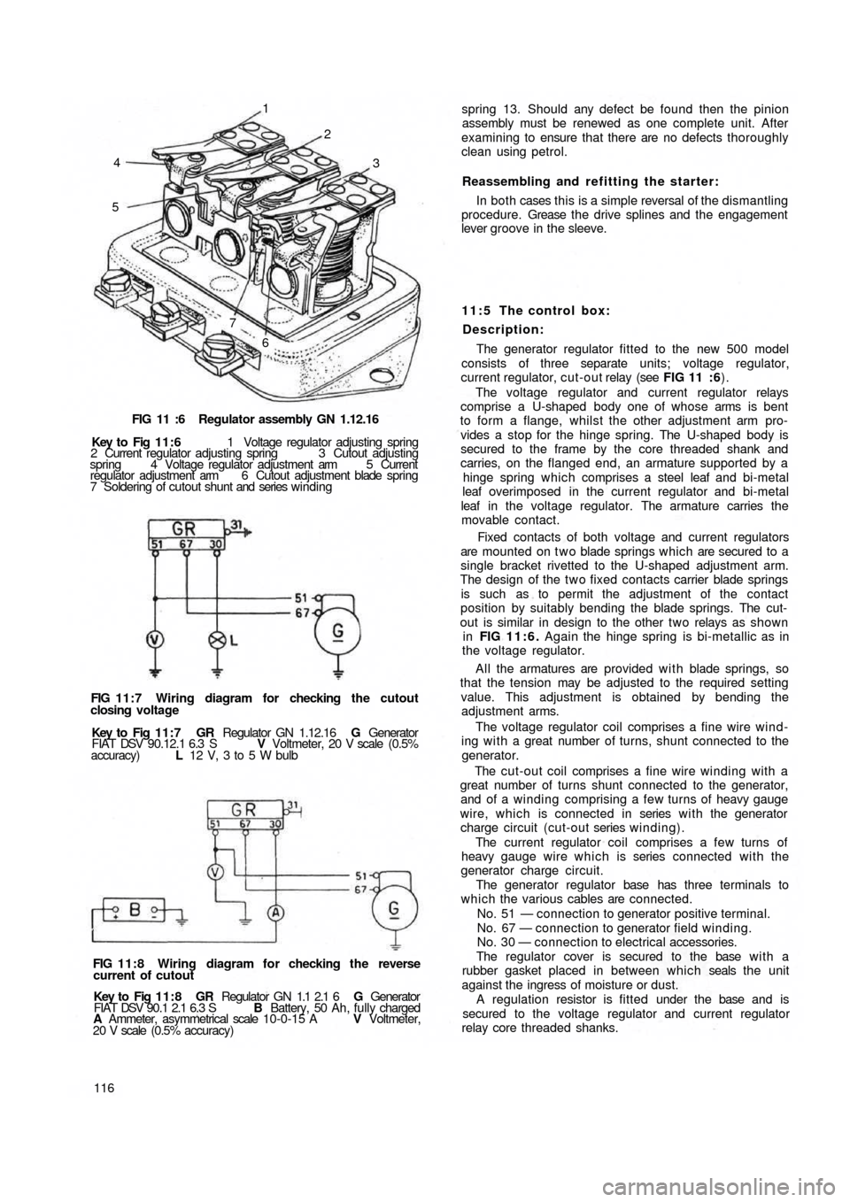 FIAT 500 1971 1.G Workshop Manual 4
53 2 1
7
6
FIG 11 :6  Regulator assembly GN  1.12.16
Key to  Fig  11:6 1  Voltage regulator adjusting spring
2  Current  regulator adjusting spring 3 Cutout adjusting
spring 4 Voltage  regulator  ad