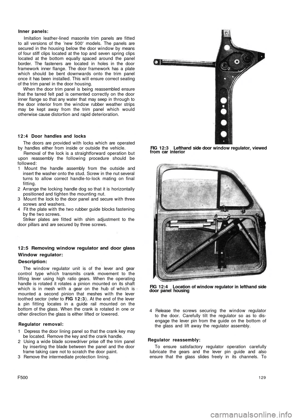 FIAT 500 1964 1.G Workshop Manual Inner panels:
Imitation leather-lined masonite trim panels are fitted
to all versions of the  new 500 models. The panels are
secured in the housing below the door window by means
of four stiff clips 