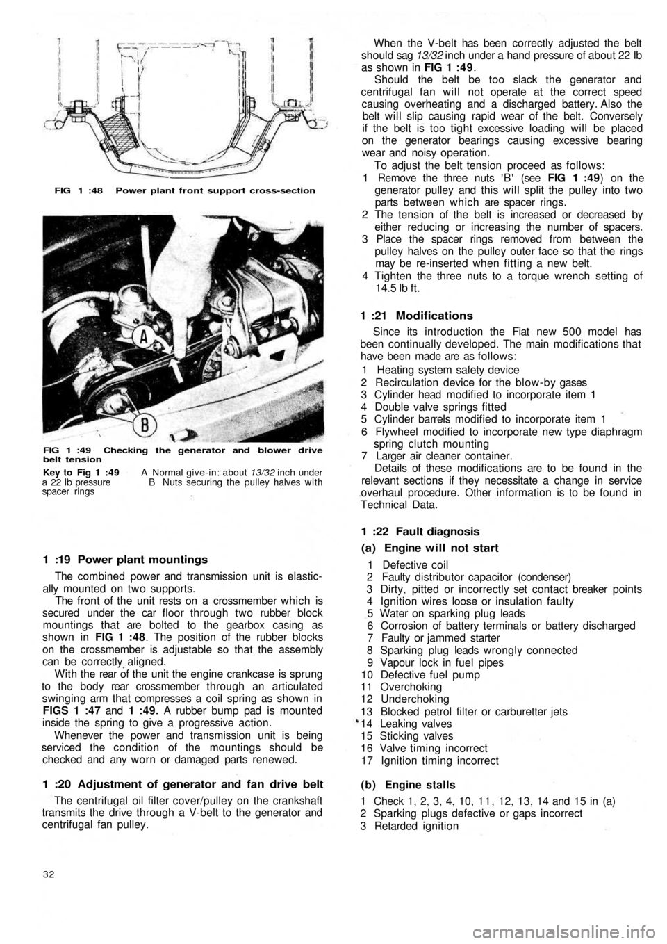 FIAT 500 1969 1.G Workshop Manual FIG 1 :48  Power plant front support cross-section
FIG 1 :49  Checking  the generator and  blower drive
belt tension
1 :19  Power plant mountings
The combined power and transmission unit is elastic-
a
